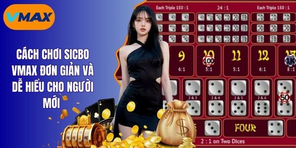 Cách Chơi Sicbo Vmax Hiệu Quả Thành Viên Mới Nên Áp Dụng