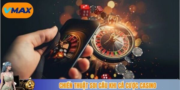 Chiến thuật soi cầu khi cá cược casino