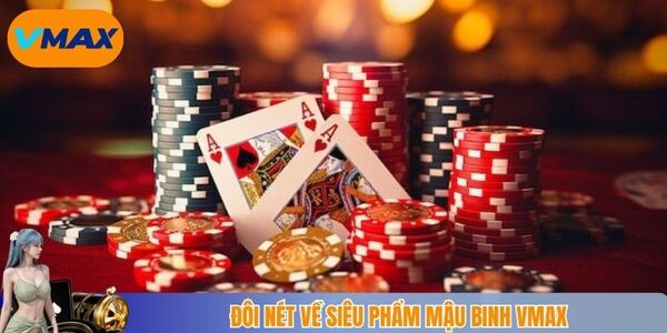 Đôi nét về siêu phẩm mậu binh Vmax