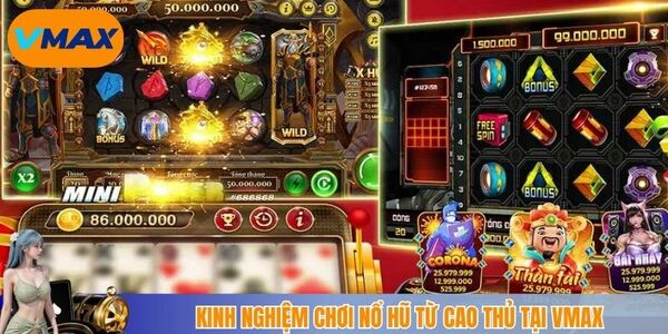 Kinh nghiệm chơi nổ hũ từ cao thủ tại vmax