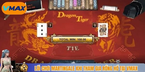 Lối chơi Martingale khi tham gia rồng hổ tại Vmax