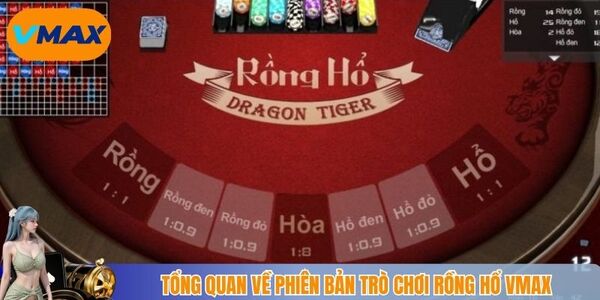 Tổng quan về phiên bản trò chơi rồng hổ Vmax