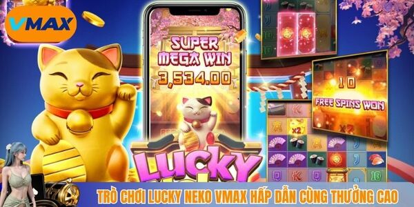 Trò chơi lucky neko vmax hấp dẫn với thưởng cao