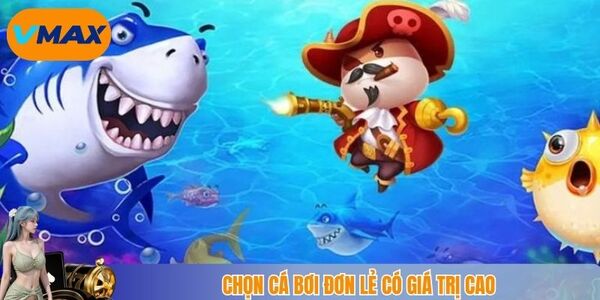 Chọn cá bơi đơn lẻ có giá trị cao