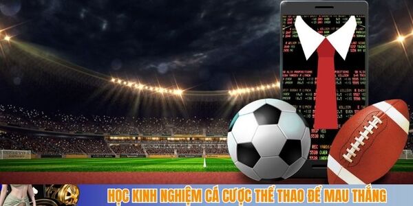 Học kinh nghiệm cá cược thể thao để mau thắng