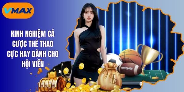 Kinh Nghiệm Cá Cược Thể Thao Từ A-Z Cho Cược Thủ
