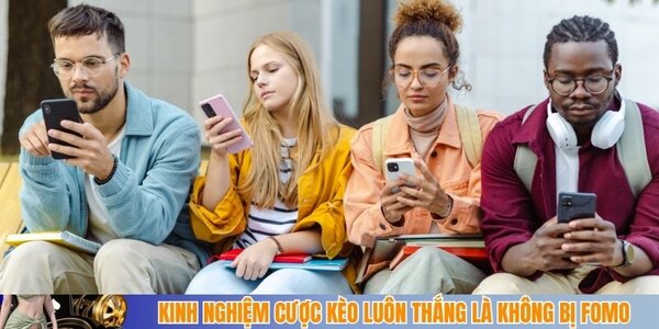 Kinh nghiệm cược kèo luôn thắng là không bị FOMO