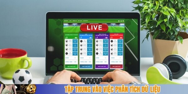 Tập trung vào việc phân tích các dữ liệu trước trận đấu
